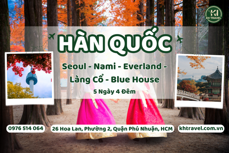 Tour Du Lịch Hàn Quốc Mùa Thu - Mùa Lá Đỏ: HCM - Seoul - Nami - Everland - Làng Cổ - Blue House 5N4Đ