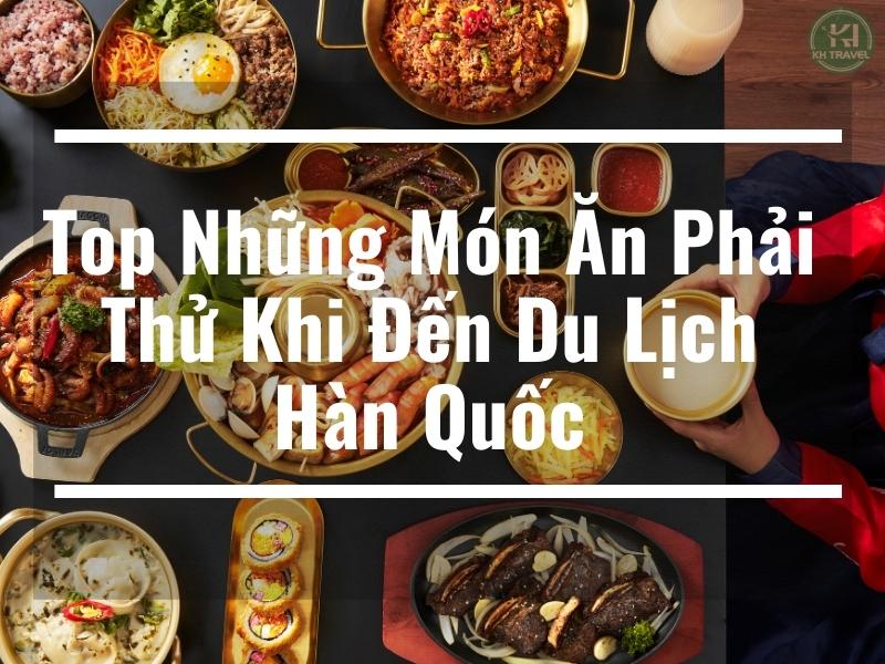 Top Những Món Ăn Phải Thử Khi Đến Du Lịch Hàn Quốc